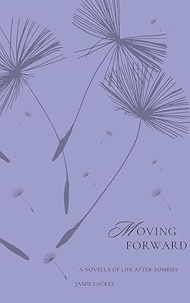 Moving Forward: A Novella of Life After Zombies